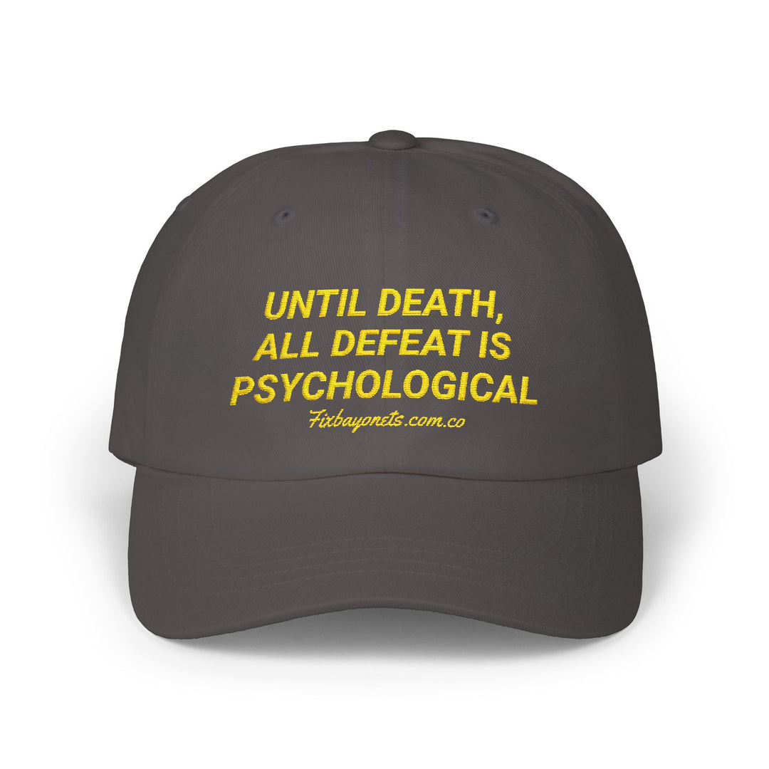 UNTIL DEATH, ALL DEFEAT IS PSYCHOLOGICAL Dad Cap