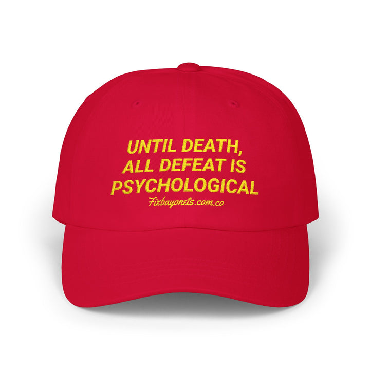 UNTIL DEATH, ALL DEFEAT IS PSYCHOLOGICAL Dad Cap