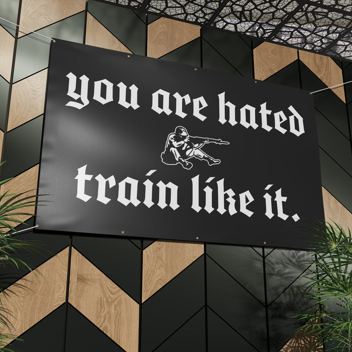 You are hated, train like it HEAVY DUTY BANNER