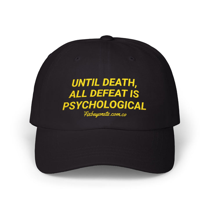 UNTIL DEATH, ALL DEFEAT IS PSYCHOLOGICAL Dad Cap