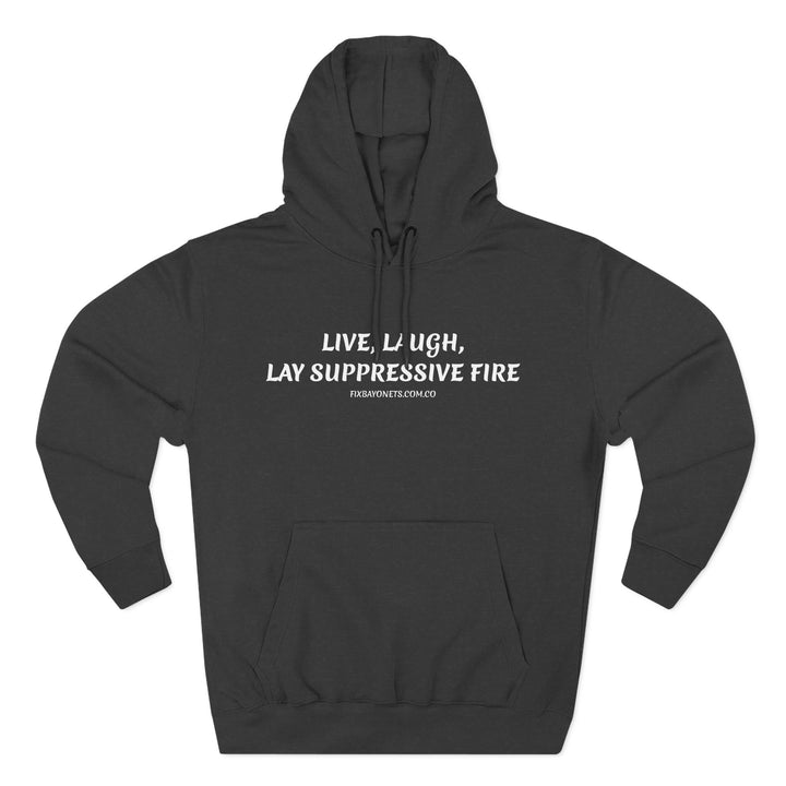 Live, Laugh, Lay Suppressive Fire Hoodie