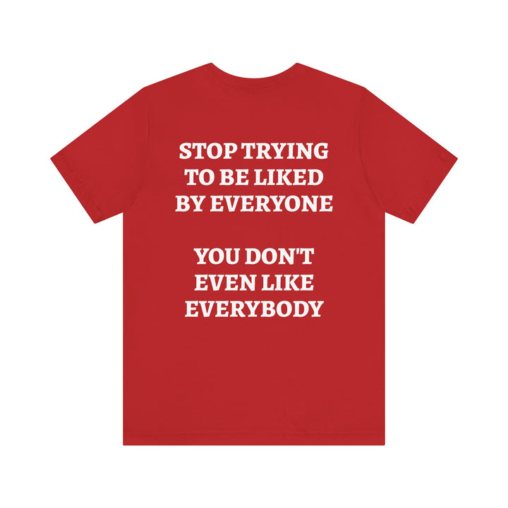 STOP TRYING TO BE LIKED Tee