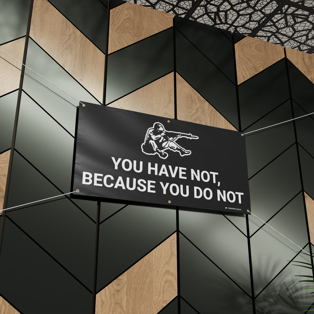 YOU HAVE NOT Banner