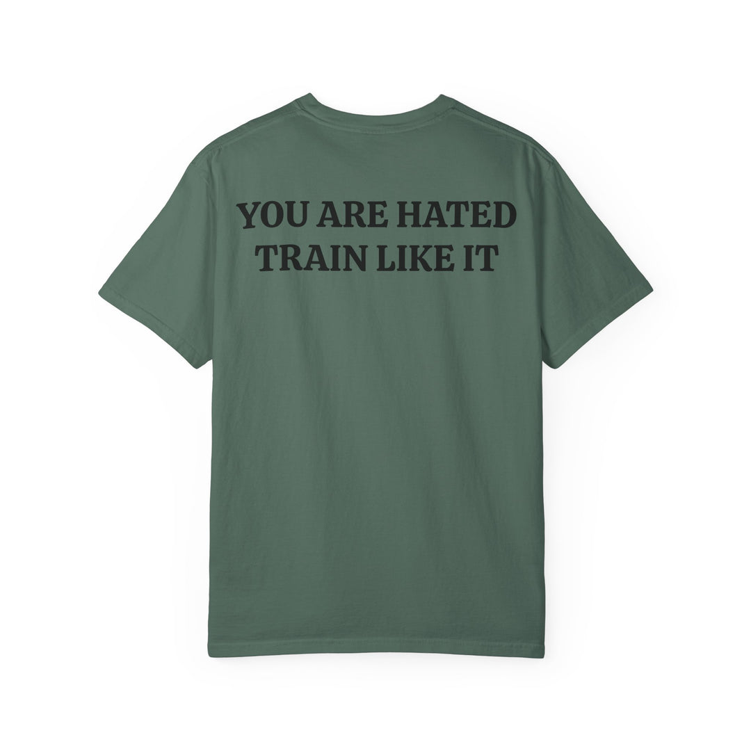 YOU ARE HATED, TRAIN LIKE IT TEE