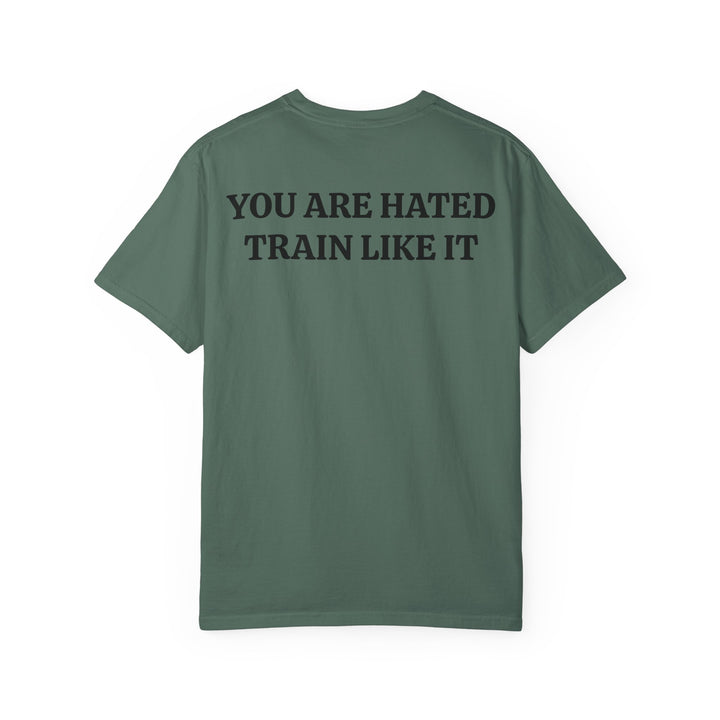 YOU ARE HATED, TRAIN LIKE IT TEE