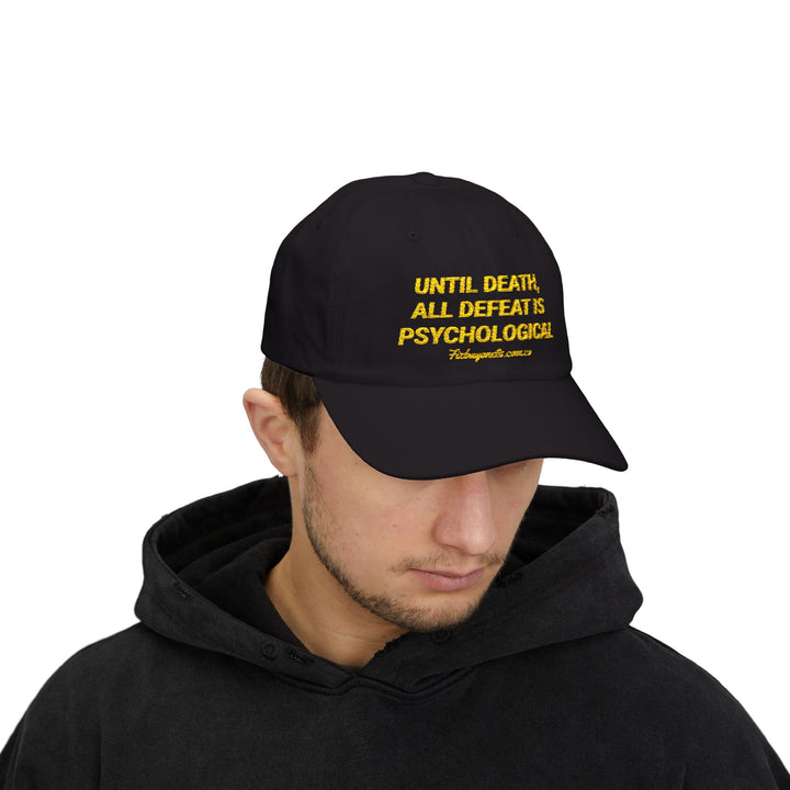 UNTIL DEATH, ALL DEFEAT IS PSYCHOLOGICAL Dad Cap