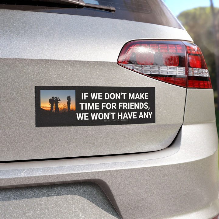 MAKE TIME FOR FRIENDS Car Magnet
