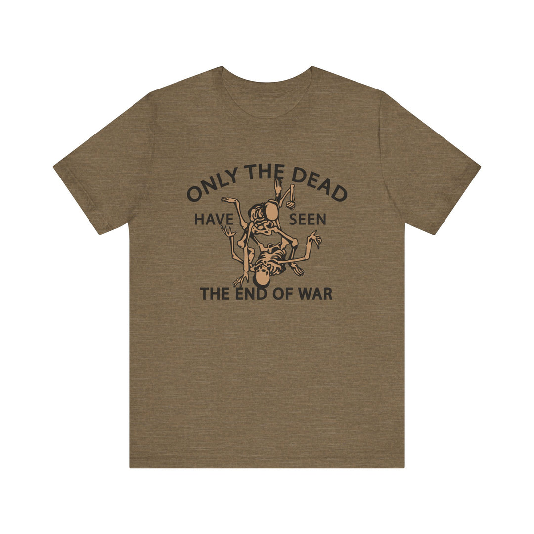 Only The Dead Have Seen The End Of War Tee