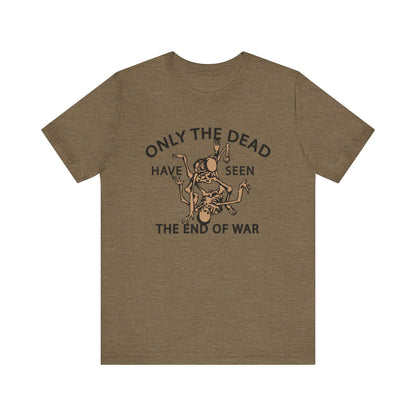 Only The Dead Have Seen The End Of War Tee