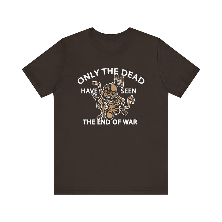 Only The Dead Have Seen The End Of War Tee