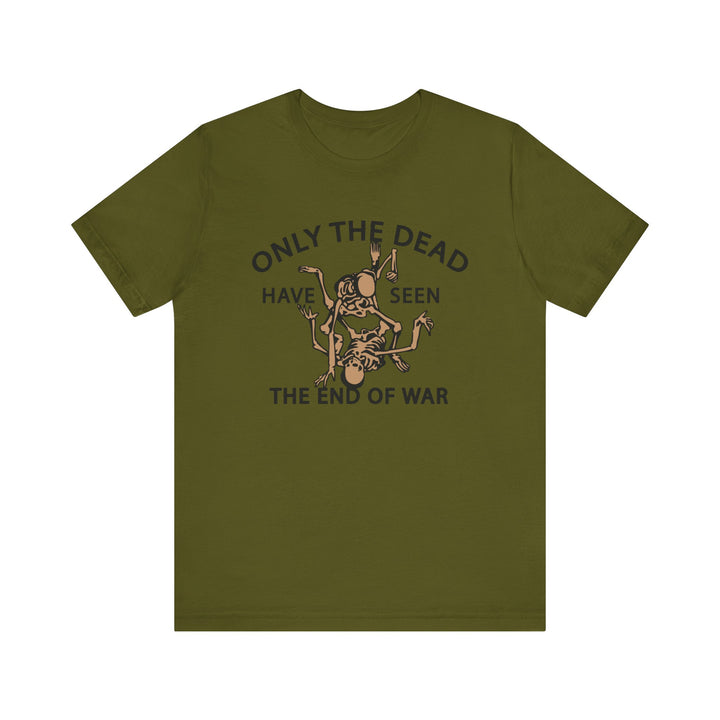 Only The Dead Have Seen The End Of War Tee