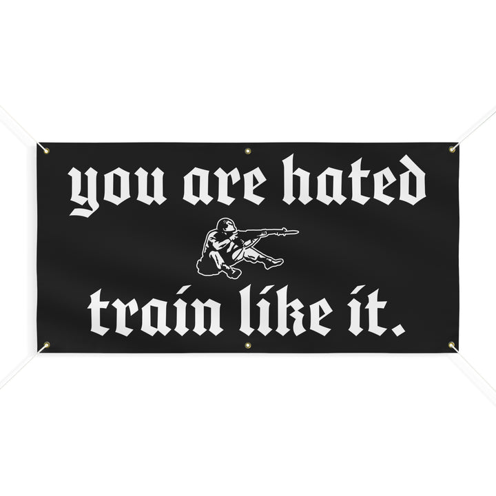 You are hated, train like it HEAVY DUTY BANNER