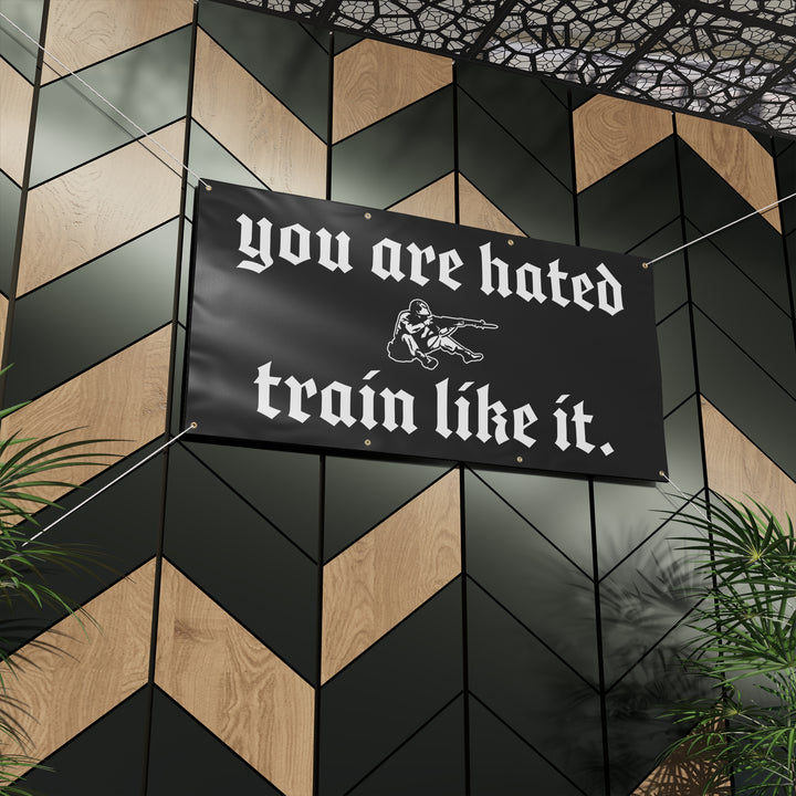 You are hated, train like it HEAVY DUTY BANNER