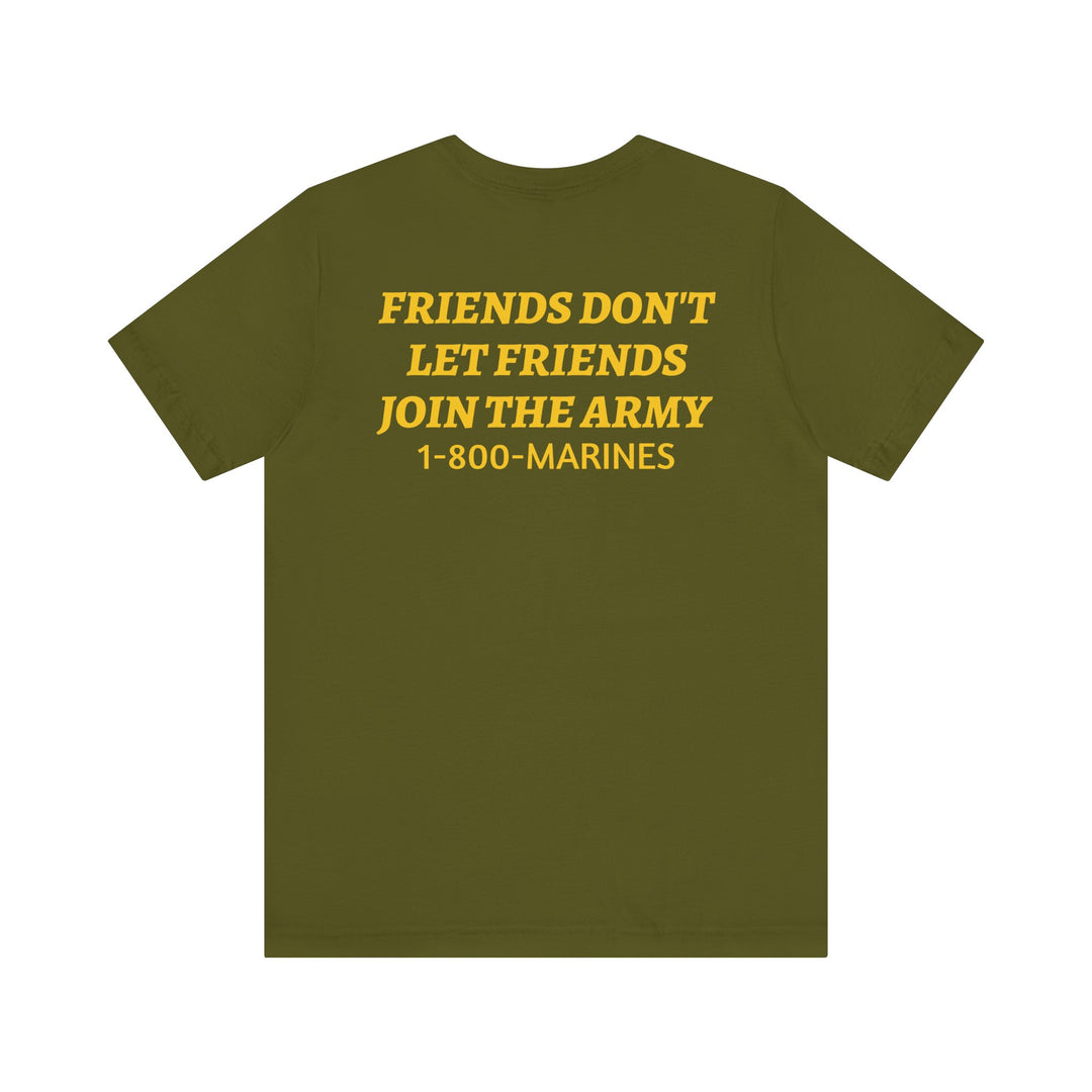 FRIENDS DON'T LET FRIENDS JOIN THE ARMY Tee