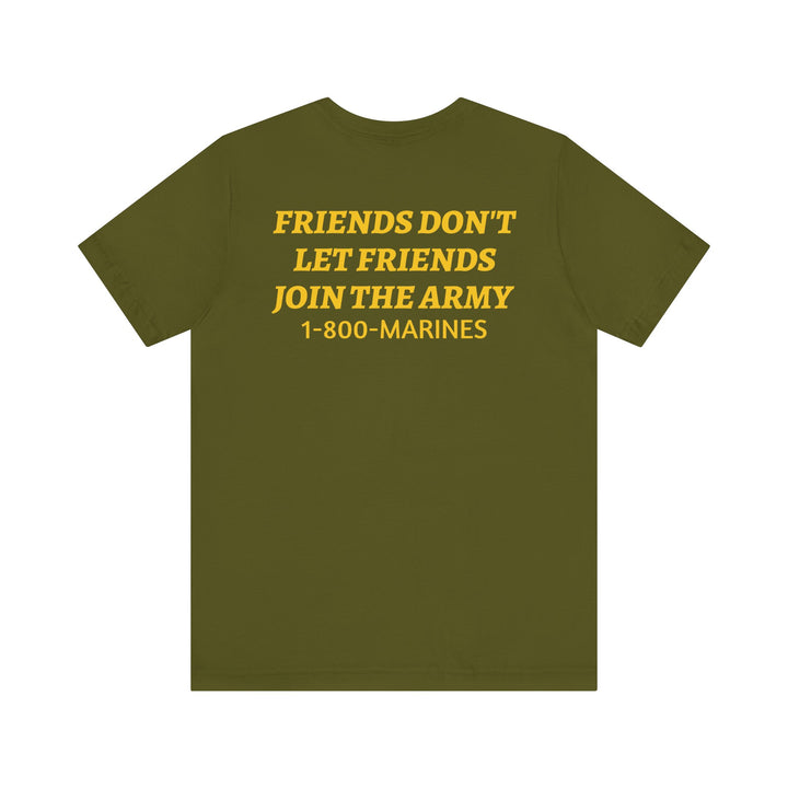 FRIENDS DON'T LET FRIENDS JOIN THE ARMY Tee