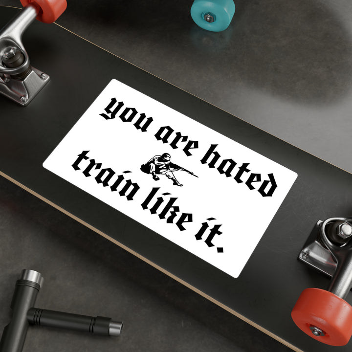 You are hated, train like it Sticker