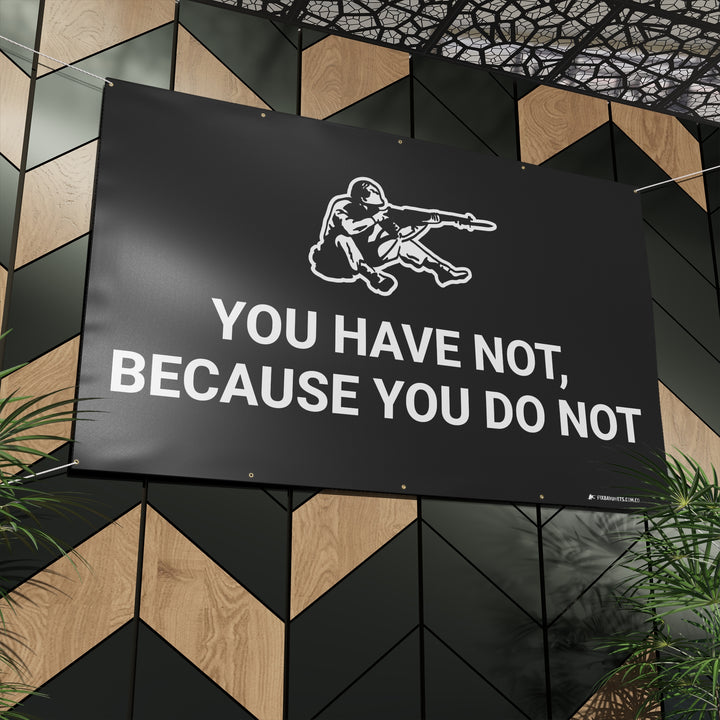 YOU HAVE NOT Banner