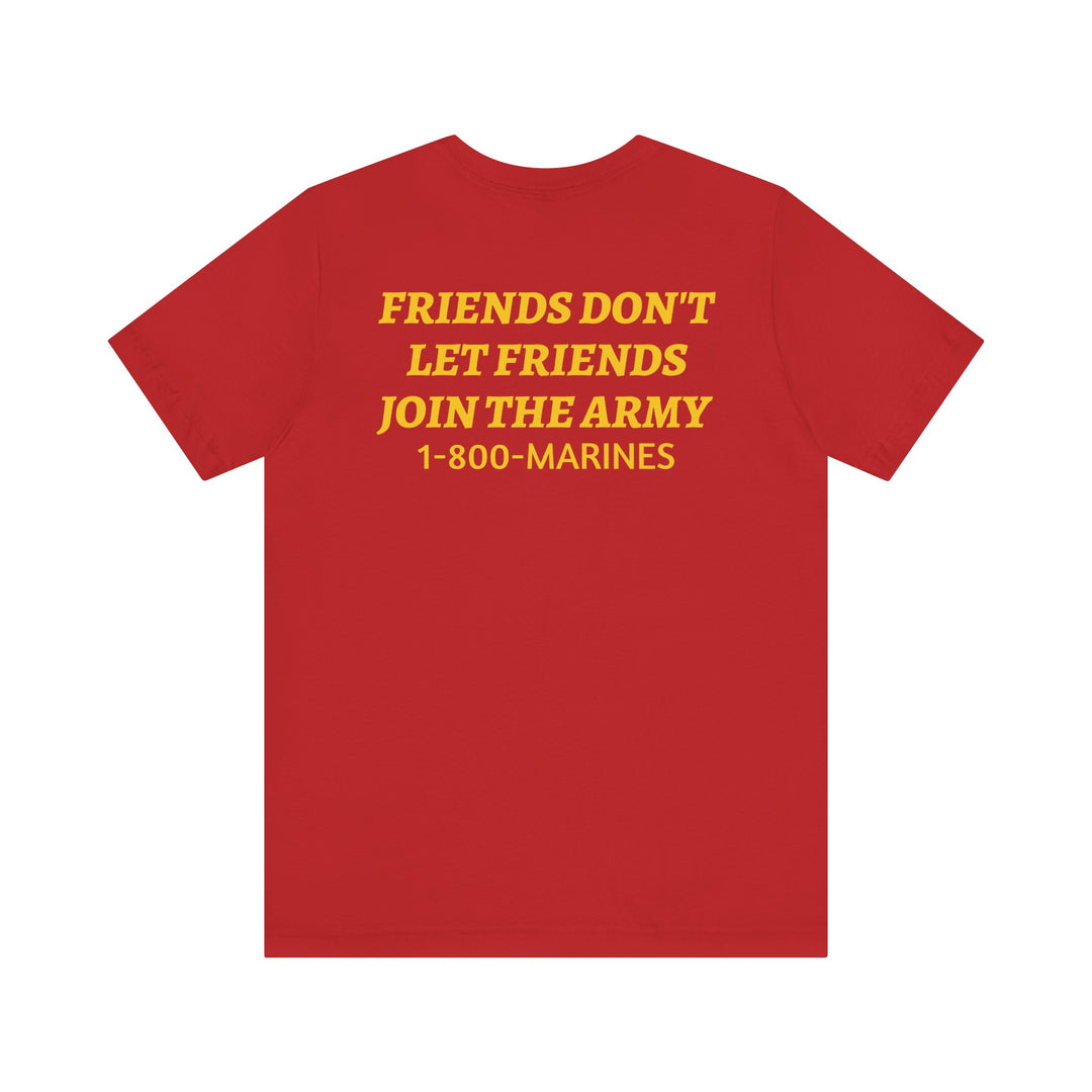 FRIENDS DON'T LET FRIENDS JOIN THE ARMY Tee