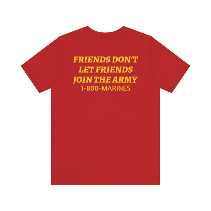 FRIENDS DON'T LET FRIENDS JOIN THE ARMY Tee
