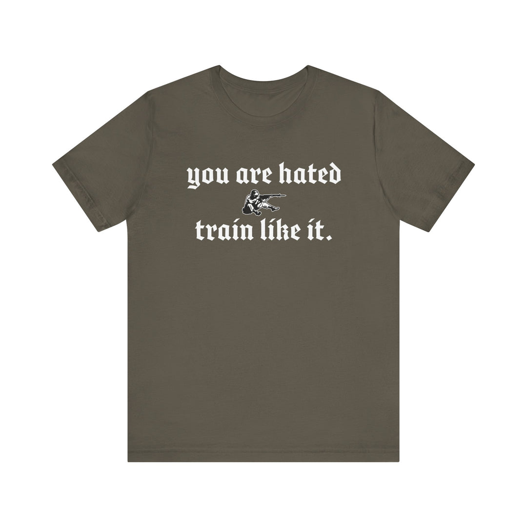 You are hated, train like it TEE