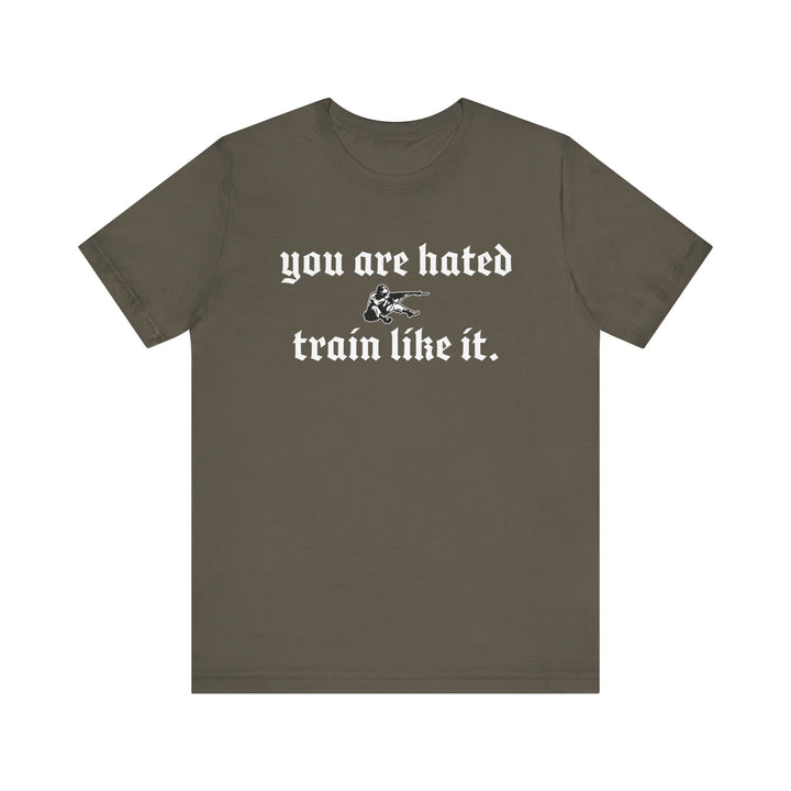 You are hated, train like it TEE