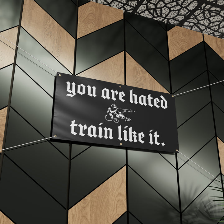 You are hated, train like it HEAVY DUTY BANNER