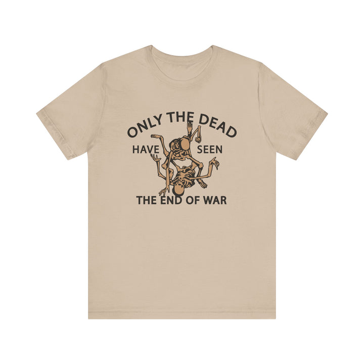 Only The Dead Have Seen The End Of War Tee