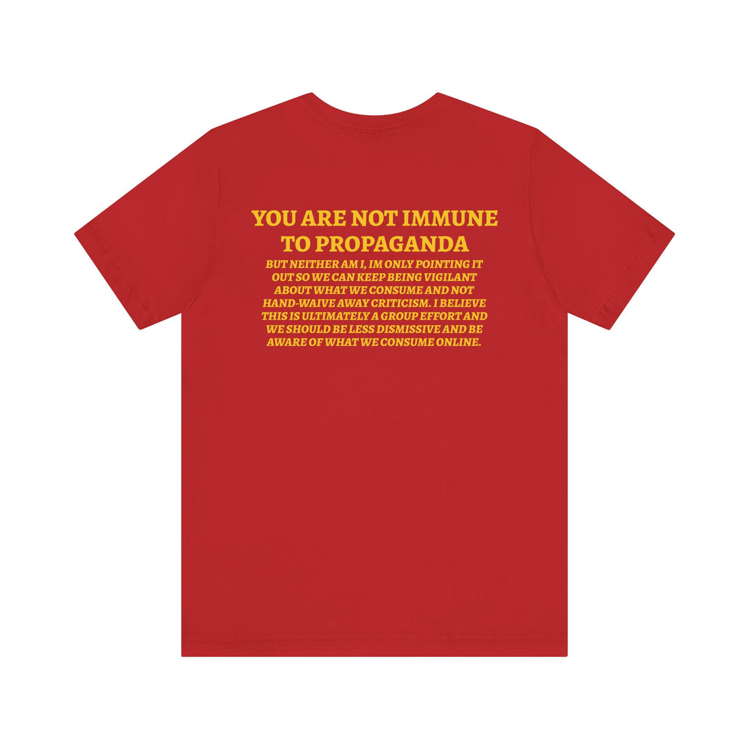 NOT IMMUNE TO PROPAGANDA Tee