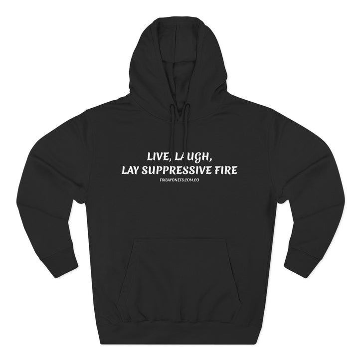 Live, Laugh, Lay Suppressive Fire Hoodie
