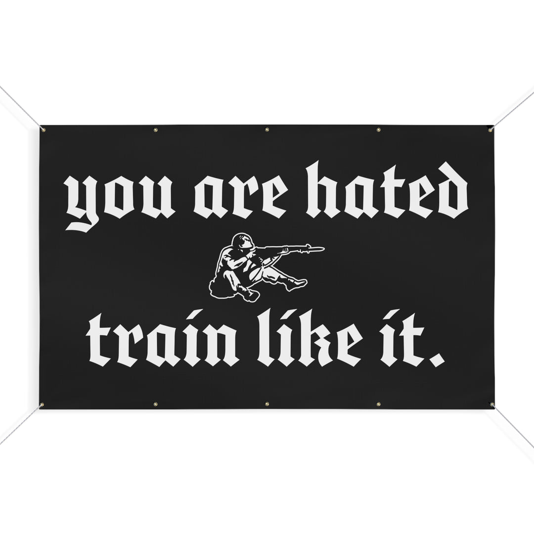 You are hated, train like it HEAVY DUTY BANNER