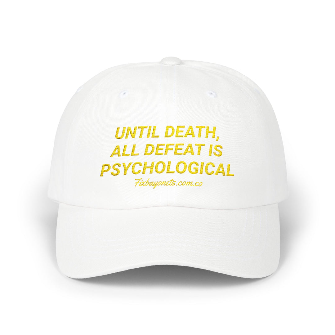 UNTIL DEATH, ALL DEFEAT IS PSYCHOLOGICAL Dad Cap