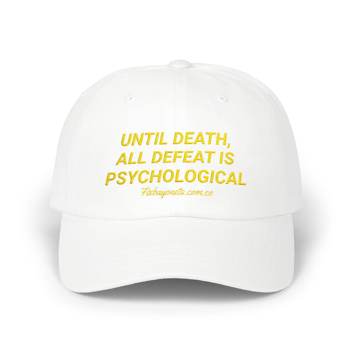 UNTIL DEATH, ALL DEFEAT IS PSYCHOLOGICAL Dad Cap