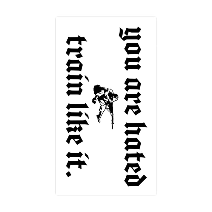 You are hated, train like it Sticker