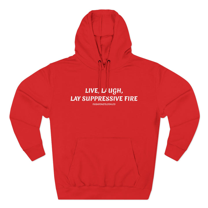 Live, Laugh, Lay Suppressive Fire Hoodie