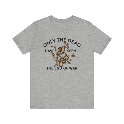 Only The Dead Have Seen The End Of War Tee