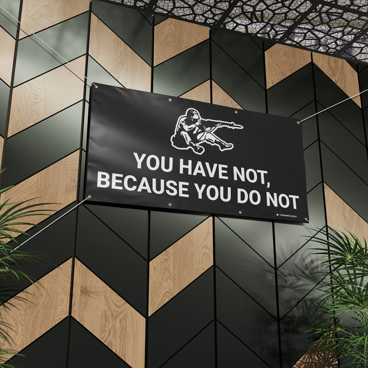 YOU HAVE NOT Banner