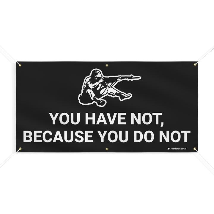 YOU HAVE NOT Banner